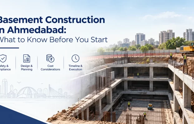 Basement Construction in Ahmedabad: What to Know Before You Start