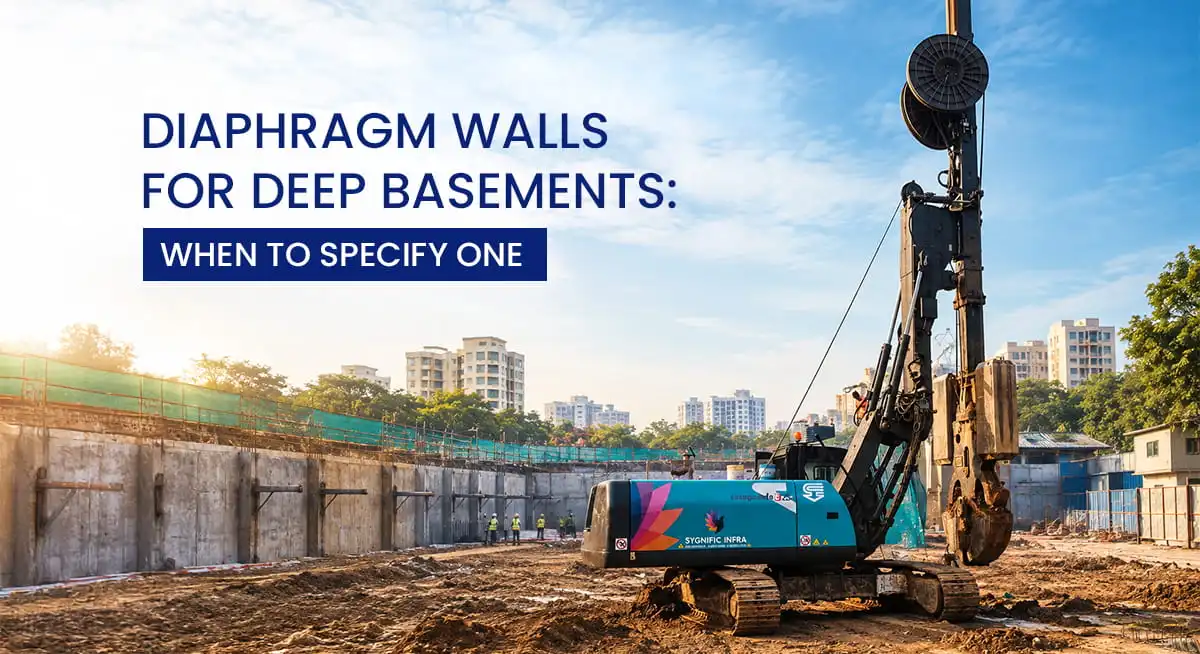 Diaphragm Walls for Deep Basements: When to Specify One